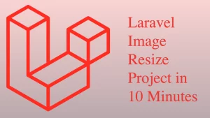 Laravel Image Resize Project in 10 Minutes