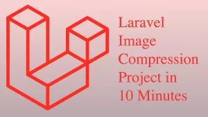 Laravel Image Compression Project in 10 Minutes
